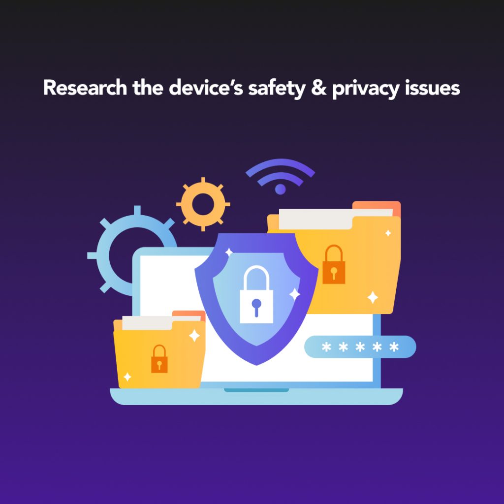  Research the devices' safety and privacy issues